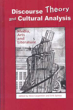 Discourse Theory and Cultural Analysis: Media, Arts, and Literature de Nico Carpentier