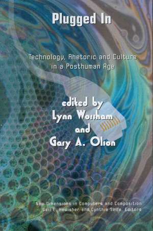 Plugged in: Technology, Rhetoric and Culture in a Posthuman Age de Lynn Worsham