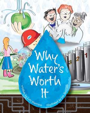 Why Water's Worth It de Lori Harrison