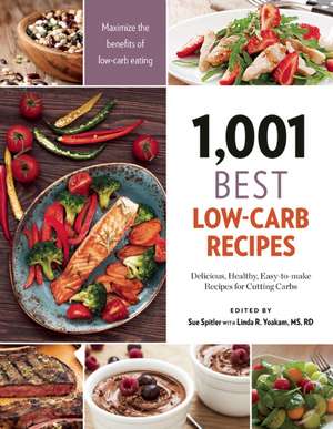 1,001 Best Low-Carb Recipes: Delicious, Healthy, Easy-To-Make Recipes for Cutting Carbs de Sue Spitler