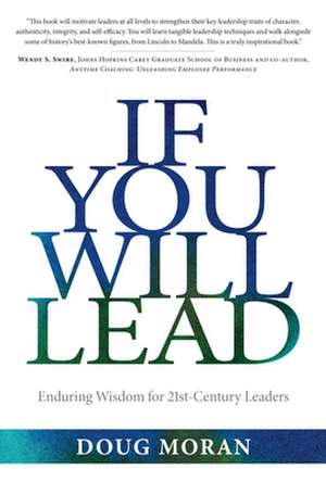 If You Will Lead: Enduring Wisdom for 21st-Century Leaders de Doug Moran