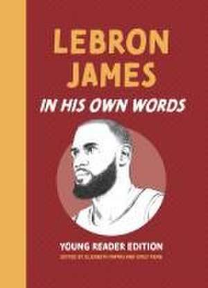 LeBron James: In His Own Words de Elizabeth Pappas