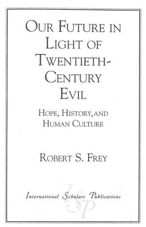 Our Future in Light of Twentieth-Century Evil de Robert Seitz Frey