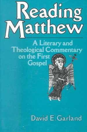 Reading Matthew: A Literary & Theological Commentary on the First Gospel de David E. Garland