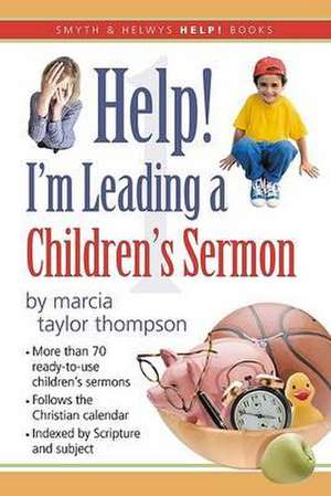 Help! I'm Leading a Children's Sermon: Advent to Transfiguration Sunday de Marcia Taylor Thompson