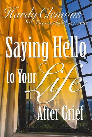 Saying Hello To Your Life After Grief de Hardy Clemmons