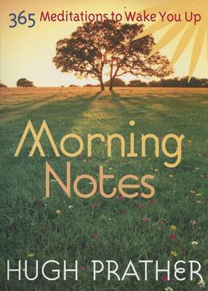 Morning Notes: 365 Meditations to Wake You Up de Hugh Prather