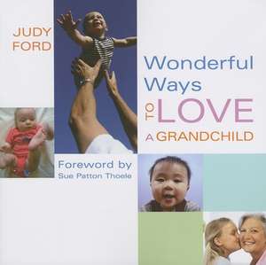 Wonderful Ways to Love a Grandchild de Judy Ford