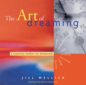 The Art of Dreaming: Tools for Creative Dream Work de Jill Mellick