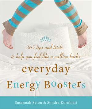 Everyday Energy Boosters: 365 Tips and Tricks to Help You Feel Like a Million Bucks de Susannah Seton