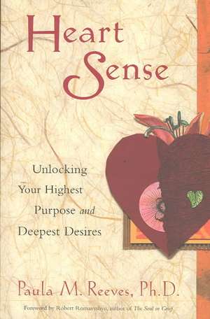 Heart Sense: Unlocking Your Highest Purpose and Deepest Desires de Paula M. Reeves