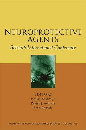 Neuroprotective Agents: Seventh International Conf erence (Annals of the New York Academy of Science s, Volume 1053, August 2005) de W Slikker Jr