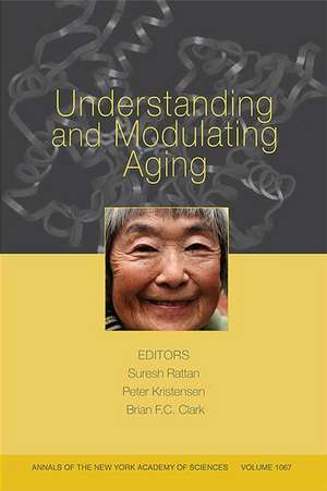 Understanding and Modulating Aging, Volume 1067 de Suresh I S Rattan