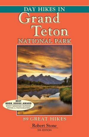 Day Hikes in Grand Teton National Park: 89 Great Hikes de Robert Stone