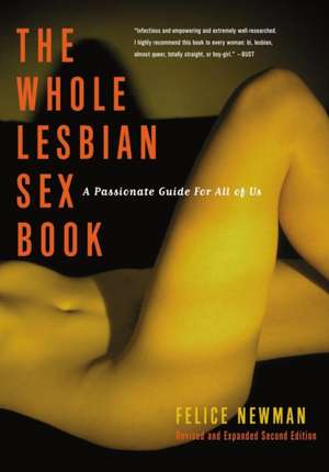 Whole Lesbian Sex Book, The - 2nd Ed: A Passionate Guide for All of Us de Felice Newman