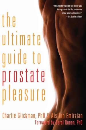 The Ultimate Guide to Prostate Pleasure: Erotic Exploration for Men and Their Partners de Charlie Glickman