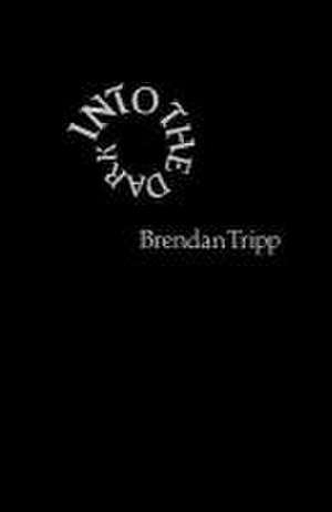 Into The Dark de Brendan Tripp