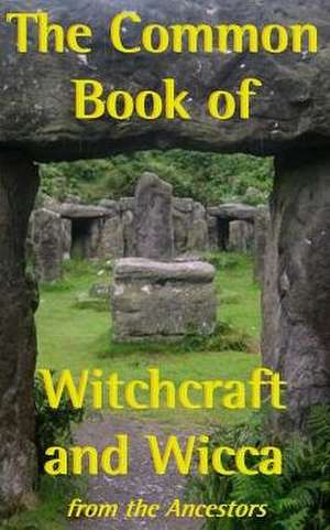 The Common Book of Witchcraft & Wicca de The Ancestors