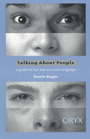 Talking About People: A Guide to Fair and Accurate Language de Rosalie Maggio