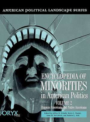 Encyclopedia of Minorities in American Politics: Volume 2, Hispanic Americans and Native Americans de Jeffrey D. Schultz