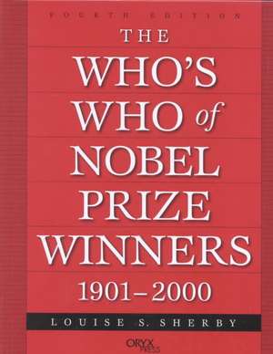 The Who's Who of Nobel Prize Winners, 1901-2000 de Louise S. Sherby