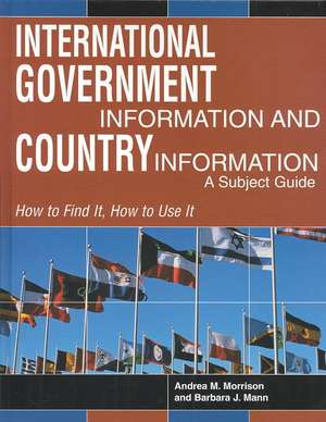 International Government Information and Country Information: A Subject Guide de Andrea Morrison