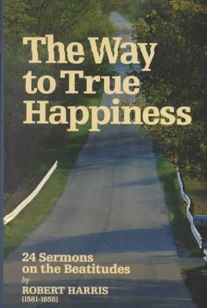 Way to True Happiness: Sermons on Beatitudes de Robert Harris