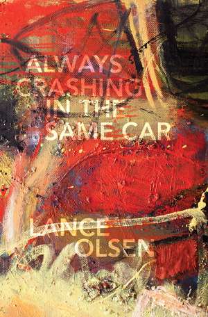 Always Crashing in the Same Car: A Novel after David Bowie de Lance Olsen