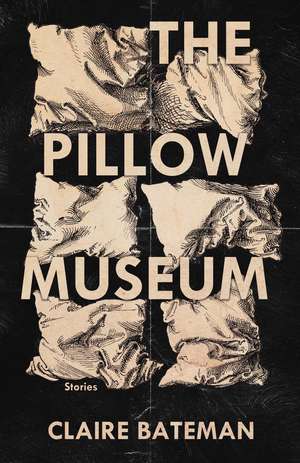 The Pillow Museum: Stories de Claire Bateman