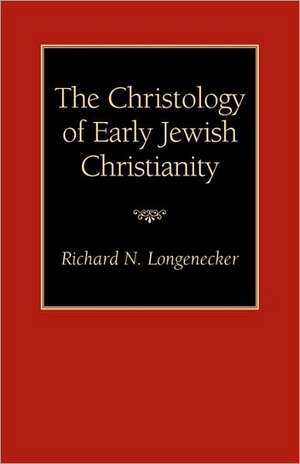 The Christology of Early Jewish Christianity de Richard N. Longenecker