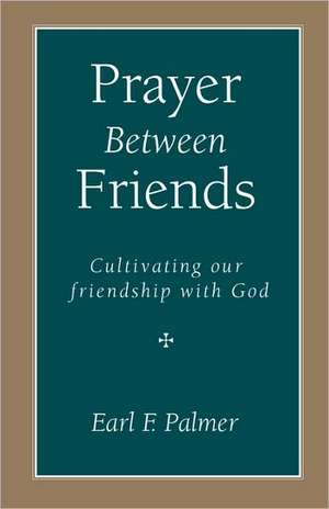 Prayer Between Friends de Earl F. Palmer