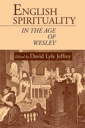 English Spirituality in the Age of Wesley de David Lyle Jeffrey