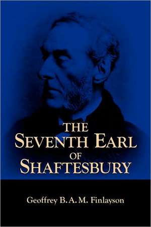 The Seventh Earl of Shaftesbury, 1801-1885 de Geoffrey B. A. M. Finlayson