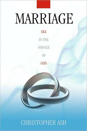 Marriage: Sex in the Service of God de Christopher Ash