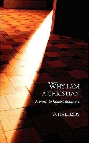 Why I Am a Christian: A Word to Honest Doubters de O. Hallesby