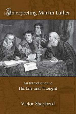 Interpreting Martin Luther de Victor Shepherd