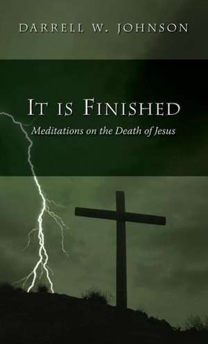 It Is Finished de Darrell W. Johnson