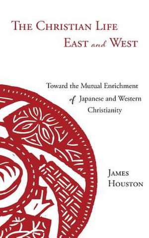 The Christian Life East and West de James Houston