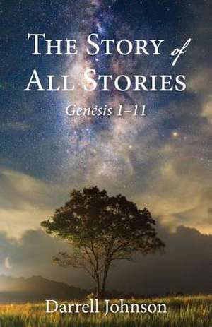 The Story of All Stories de Darrell W. Johnson