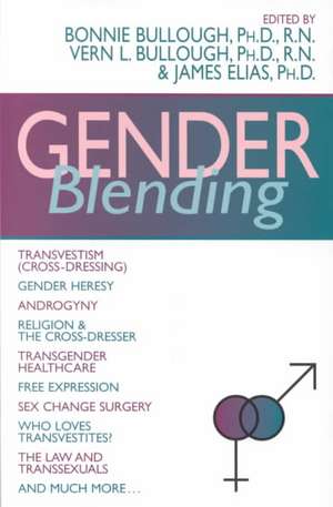 Gender Blending: Transvestism (Cross-Dressing), Gender Hersey, Androgyny, Religion & the Cross- Dresser, Transgender Healthcare, Free E de Bonnie Bullough