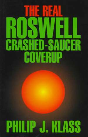 The Real Roswell Crashed-Saucer Coverup de Philip J Klass