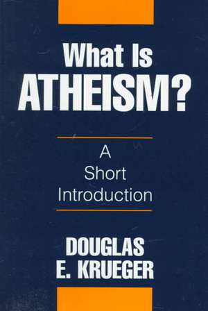 What Is Atheism? de Douglas E Krueger