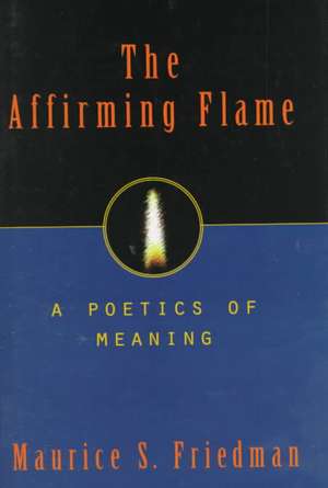 The Affirming Flame de Maurice S Friedman