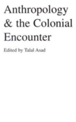 Anthropology & the Colonial Encounter de T. Asad