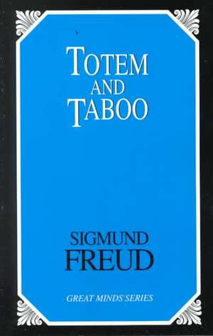 Totem and Taboo: Resemblances Between the Psychic Lives of Savages and Neurotics de Sigmund Freud