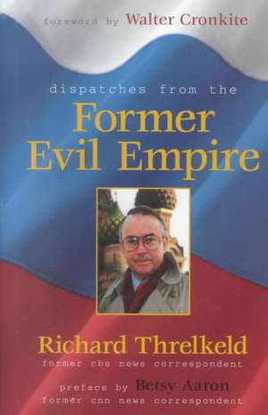 Dispatches from the Former Evil Empire de Richard Threlked