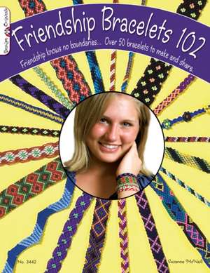 Friendship Bracelets 102 de Suzanne McNeill