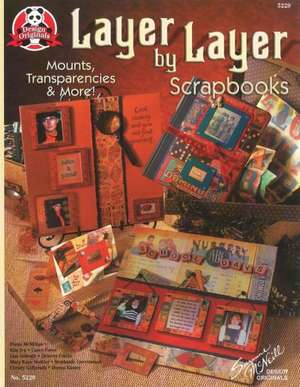 Layer by Layer Scrapbooks: Mounts, Transparencies and More de Suzanne McNeill