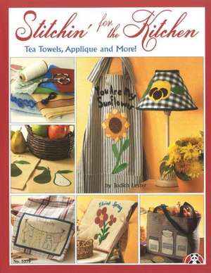 Stitchin' for the Kitchen: Tea Towels, Applique and More de Judith Lester