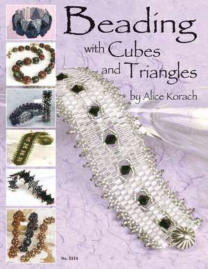 Beading with Cubes and Triangles de Alice Korach